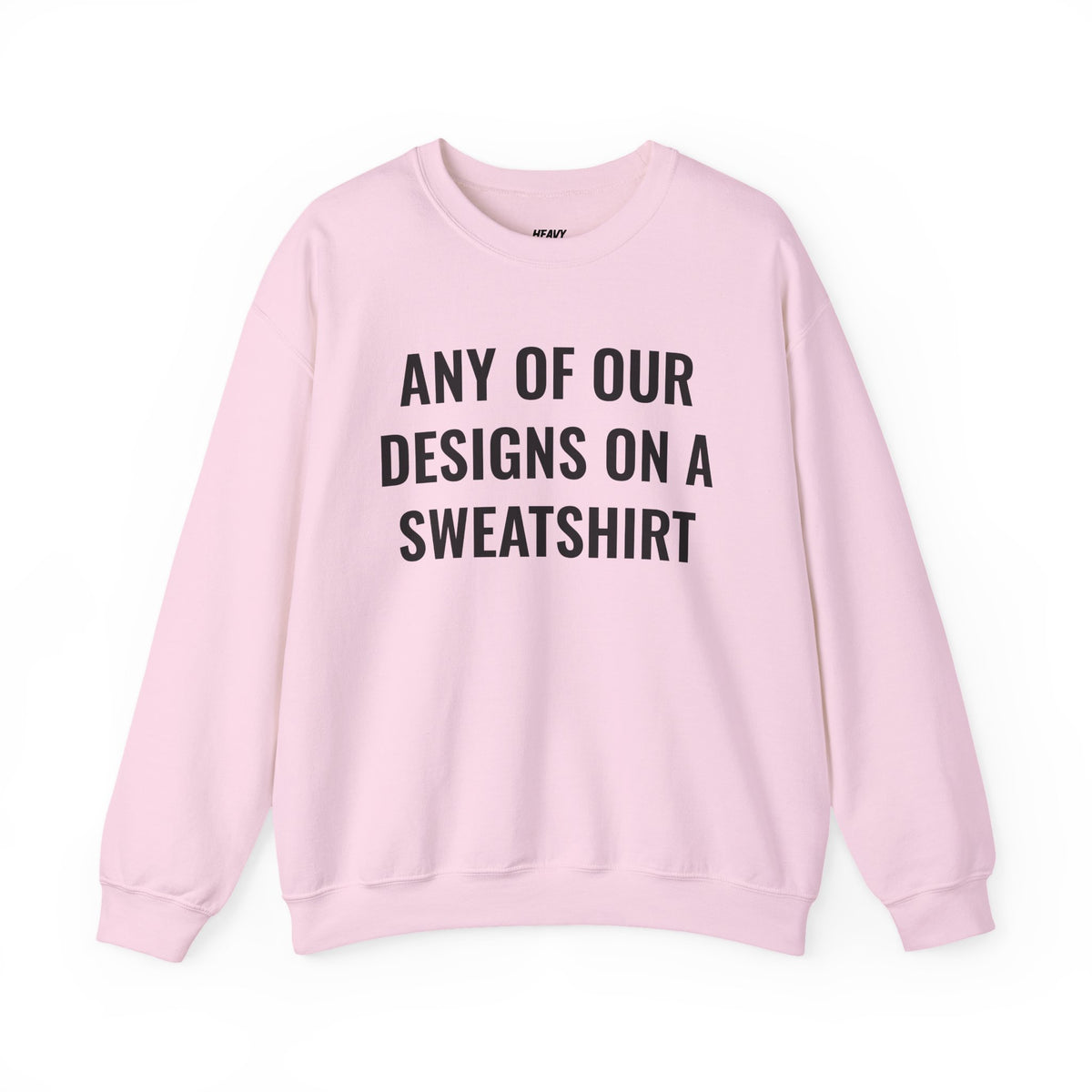 Crewneck sweatshirt showing placeholder text for a Heavy//Heavy graphic design.