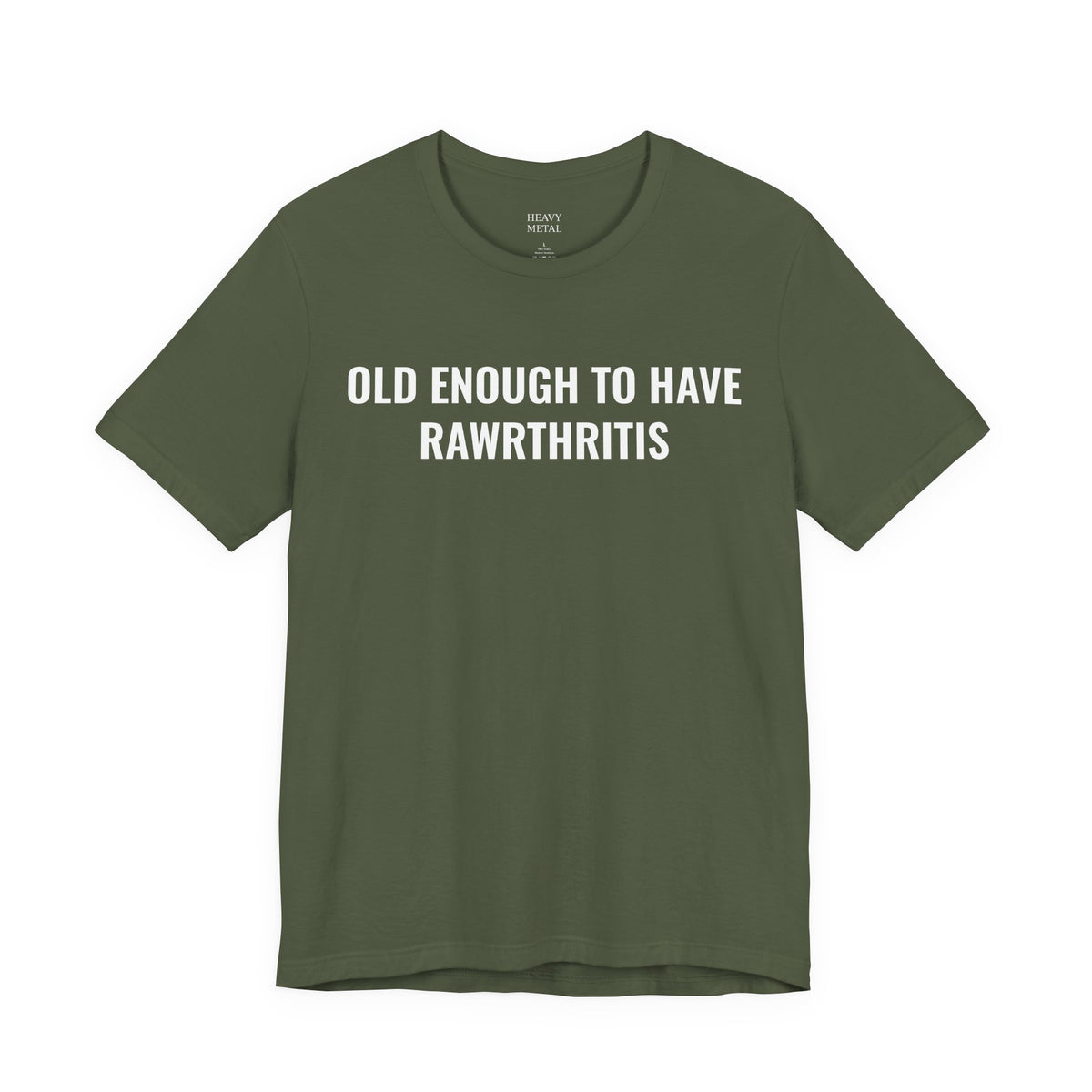 OLD ENOUGH TO HAVE RAWRTHRITIS