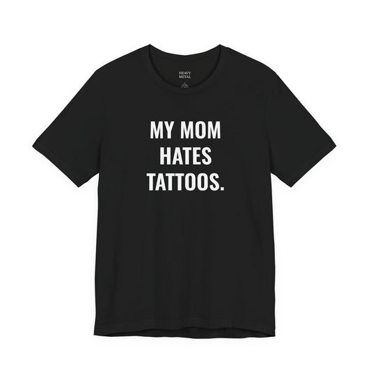 MY MOM HATES TATTOOS