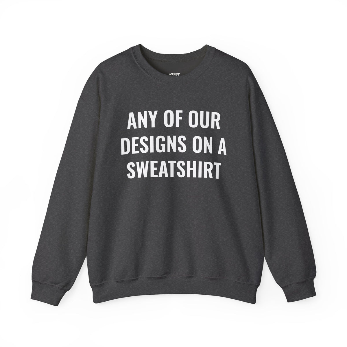 Crewneck sweatshirt showing placeholder text for a Heavy//Heavy graphic design.