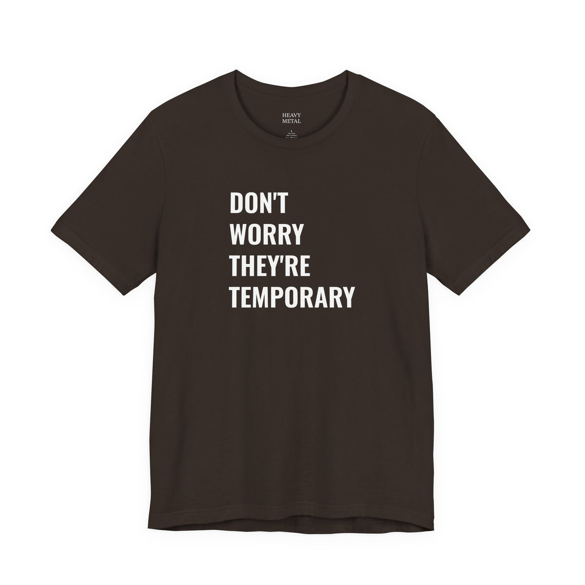 DON'T WORRY THEY'RE TEMPORARY