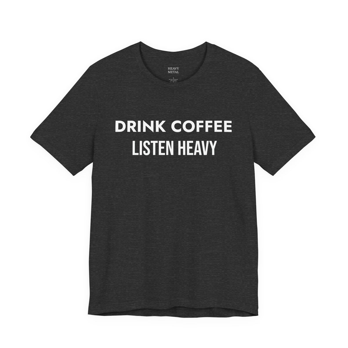 DRINK COFFEE LISTEN HEAVY