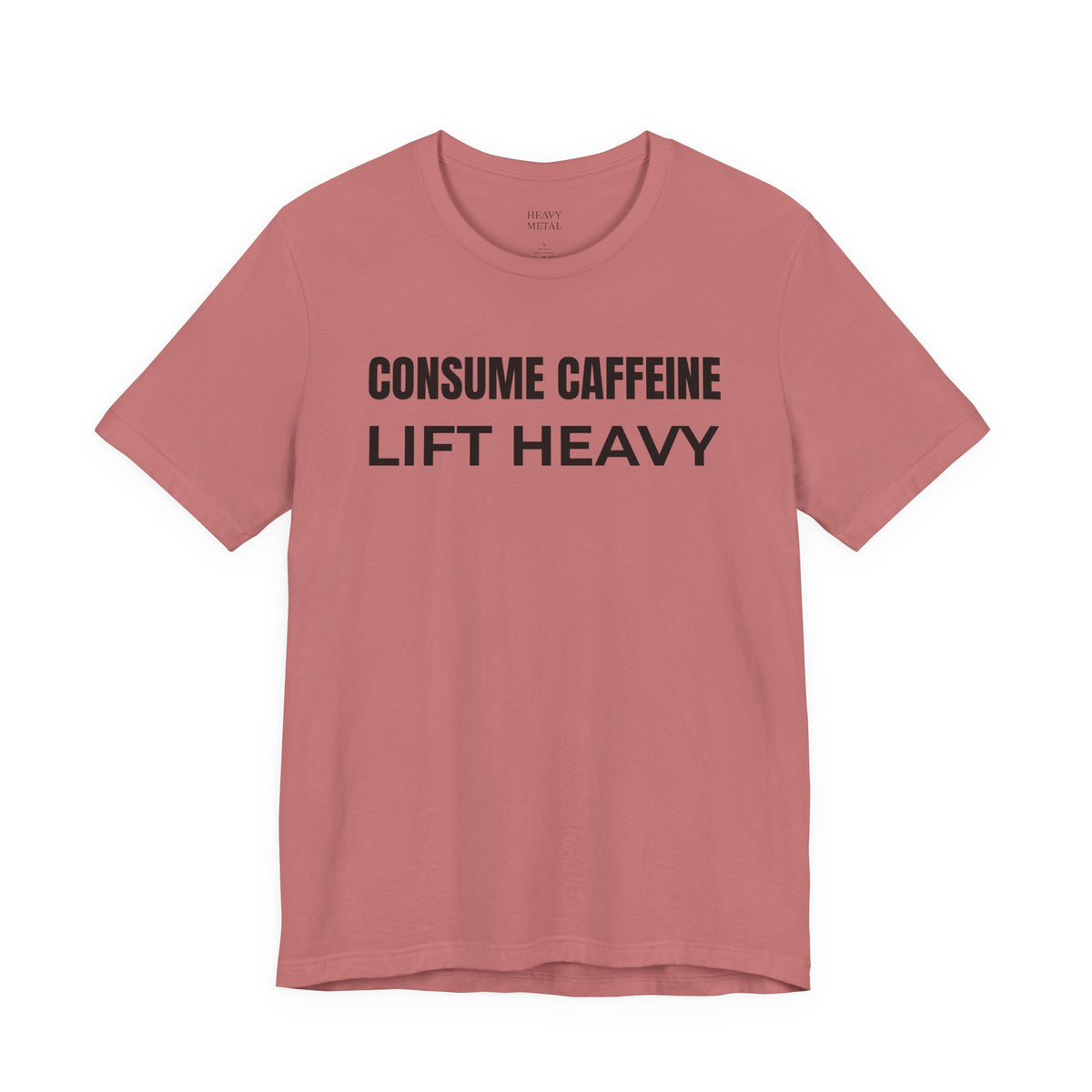 CONSUME CAFFEINE LIFT HEAVY