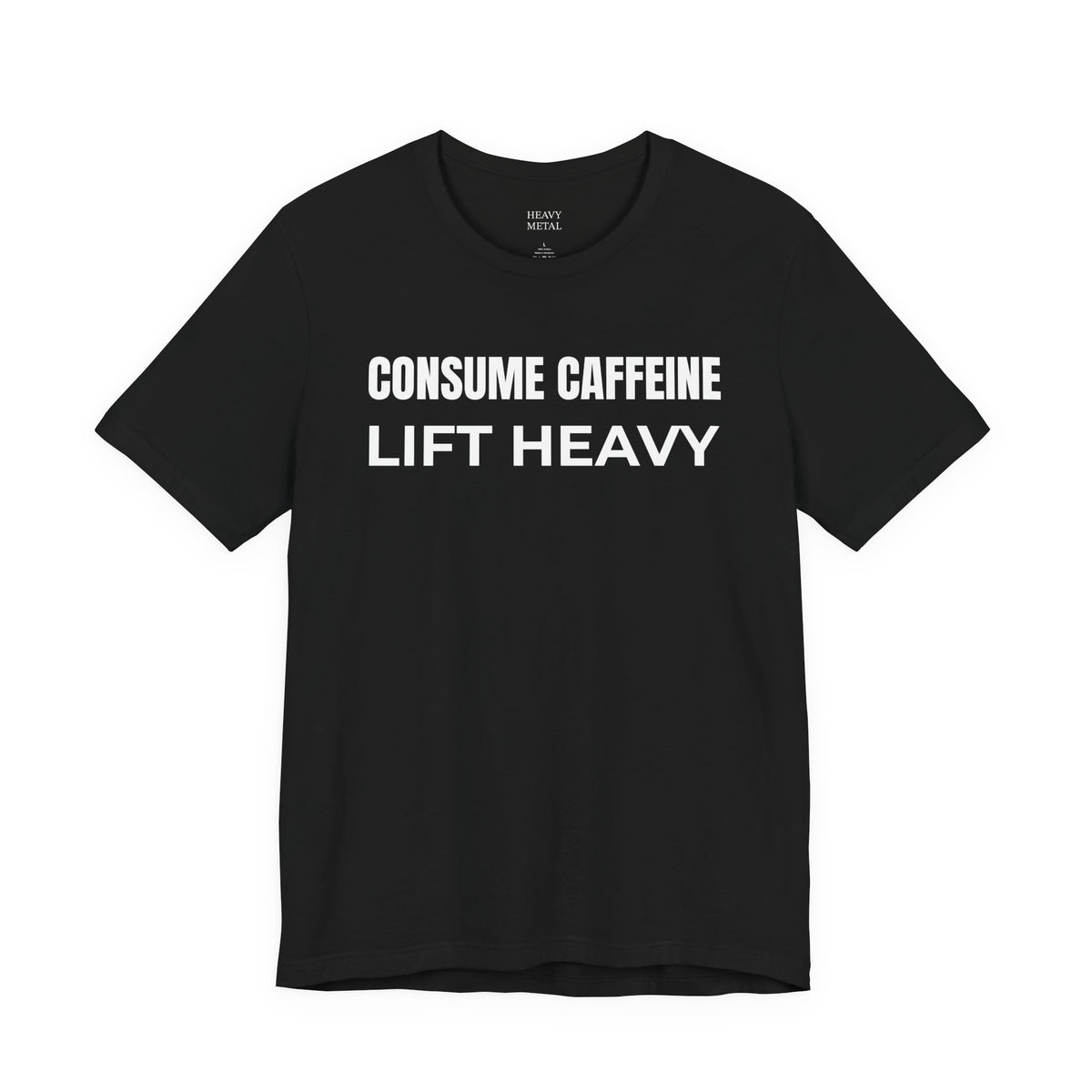 CONSUME CAFFEINE LIFT HEAVY