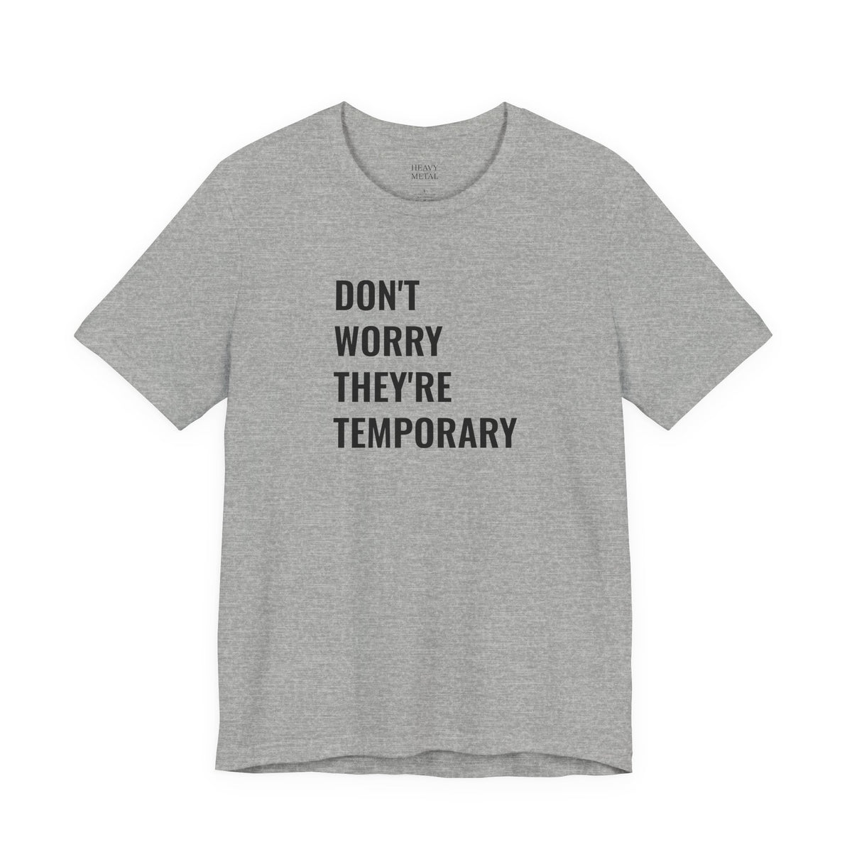 DON'T WORRY THEY'RE TEMPORARY