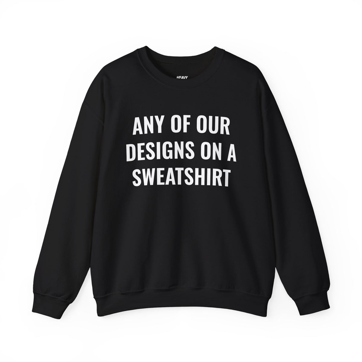 Black crewneck sweatshirt mockup with white text reading Any of Our Designs on a Sweatshirt.
