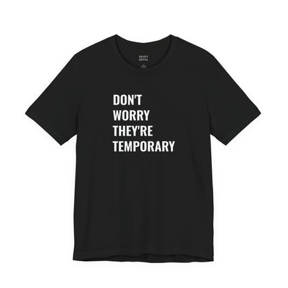 DON'T WORRY THEY'RE TEMPORARY