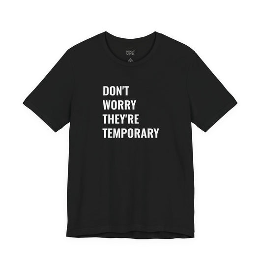 DON'T WORRY THEY'RE TEMPORARY