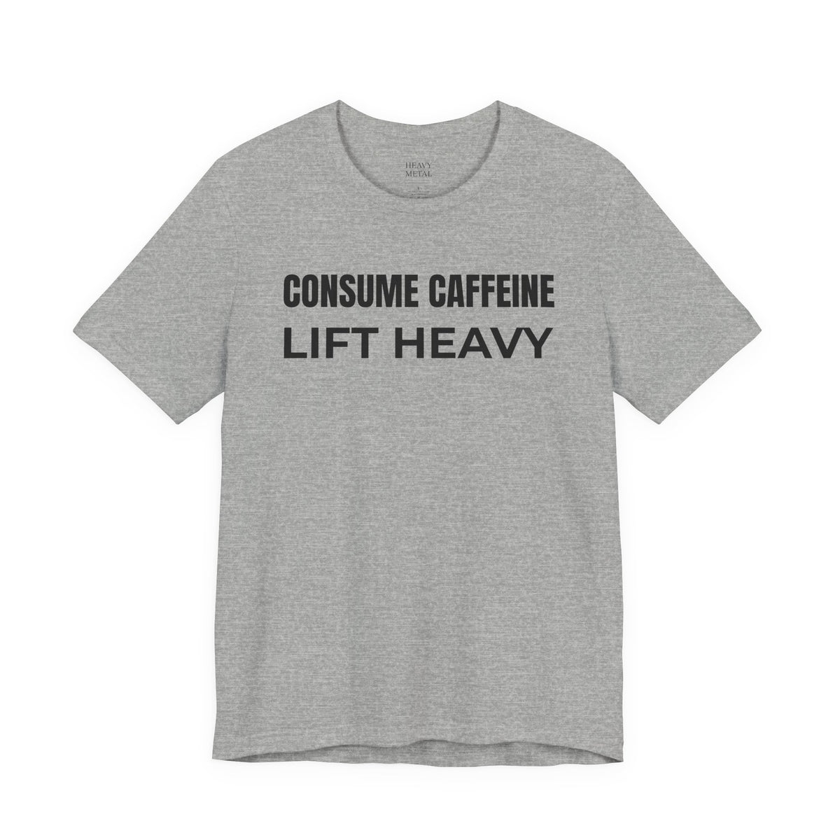 CONSUME CAFFEINE LIFT HEAVY